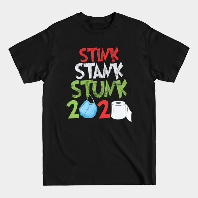 Disover 2020 stink stank stunk christmas tree - 2020 Stink Stank Stunk - T-Shirt