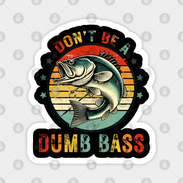 Dont Be Dumb Bass - Funny Fishing Magnet by JessArty