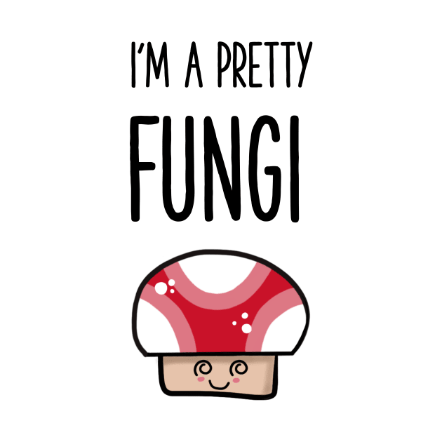 i'm a pretty fungi pun shirt by gigglycute