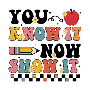 Groovy State Testing Day Teacher, You Know It Now Show It T-Shirt