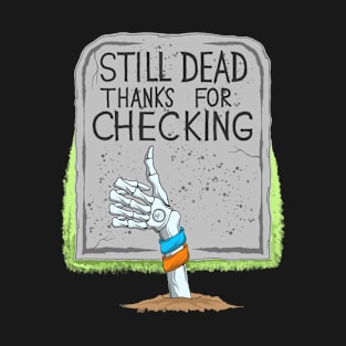 Still Dead Thanks For Checking - Skeleton Arm - Dia De Los Muertos T-Shirt