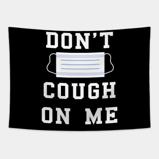 don't cough on me coronavirus covid-19 face protection mask Tapestry