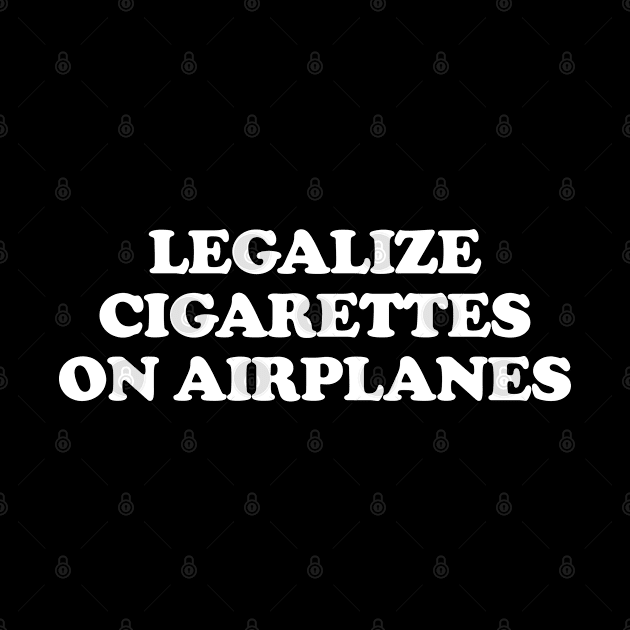 Legalize Cigarettes On Airplanes by TrikoGifts