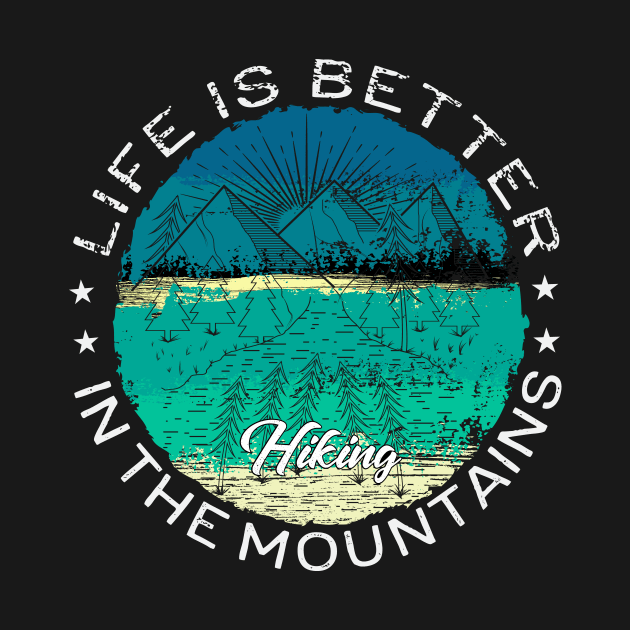 Life Is Better In The Mountains by Creative Brain