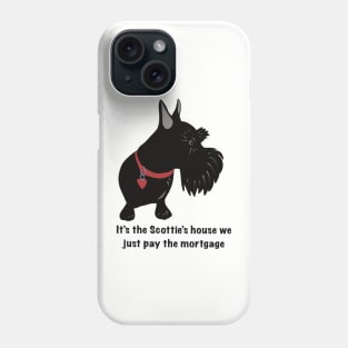 It’s the Scottie’s House We Just Pay the Mortgage Phone Case