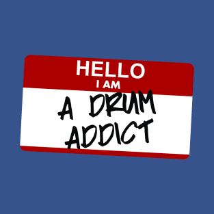 Hello I am a drum addict T-Shirt