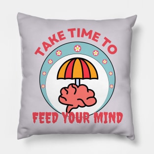 take time to feed your mind Pillow