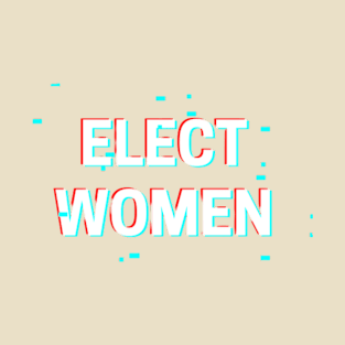 ELECT WOMEN T-SHIRT, VOTE FOR WOMEN PHONE WALLETS, FEMINISM T-SHIRT, VOTE T-SHIRT, WOMEN IN POLITICS MUGD, FEMINIST GIFT T-Shirt