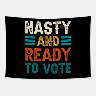 Nasty And Ready To Vote Tapestry