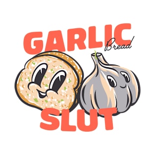 Garlic Bread Slut | Garlic Bread Supremacy | MEME T-Shirt