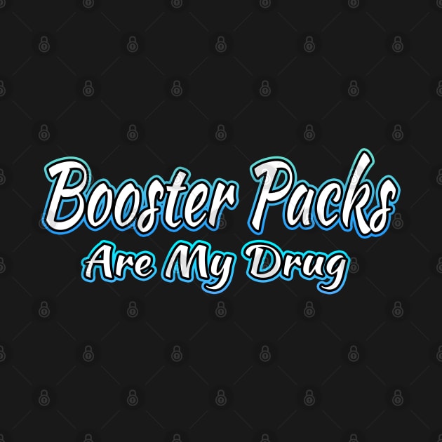 Booster Packs Are My Drug by Shawnsonart