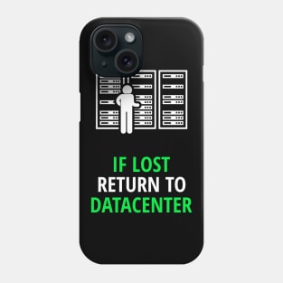 If Lost Return To Datacenter Phone Case