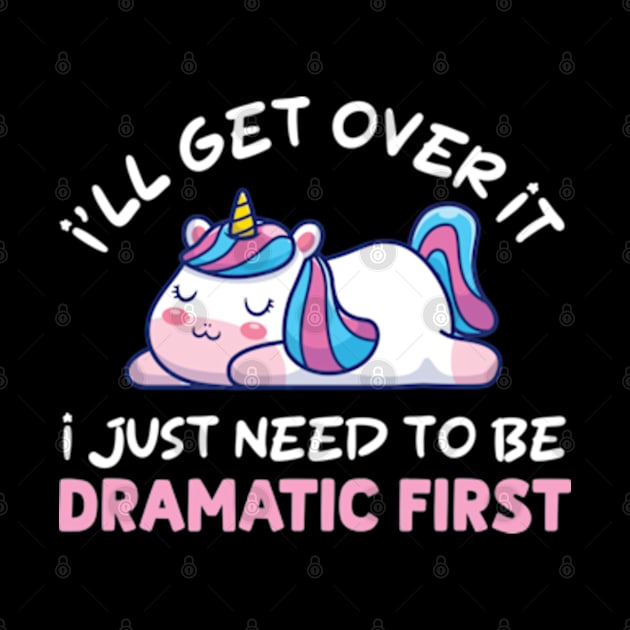 I'll Get Over It I Just Need To Be Dramatic First by justin moore