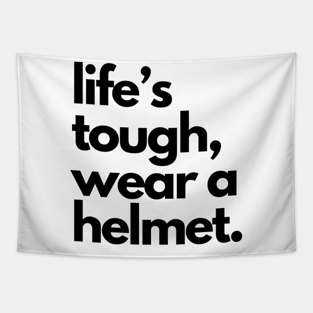 Life's Tough Wear A Helmet Tapestry by Etopix