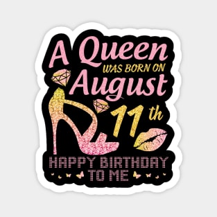 A Queen Was Born On August 11th Happy Birthday To Me Nana Mommy Mama Aunt Sister Wife Daughter Niece Magnet