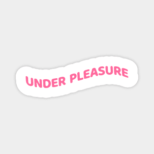 Under Pleasure Magnet