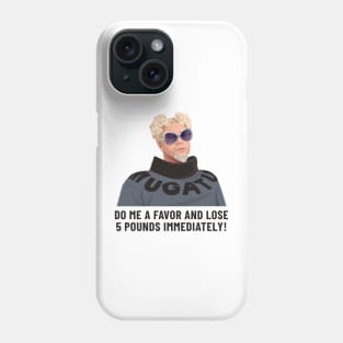 Do me a favor and lose 5 pounds immediately! Phone Case