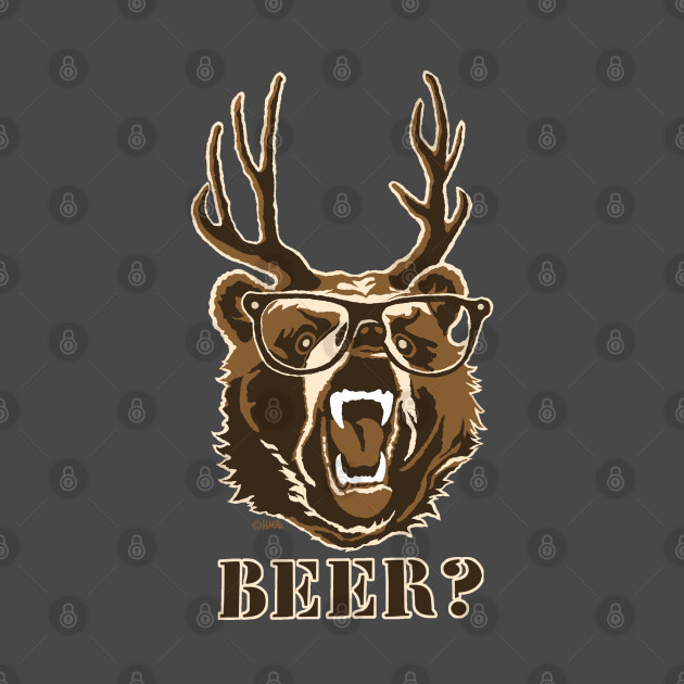 Bear Deer Or Beer Beer T Shirt Teepublic 