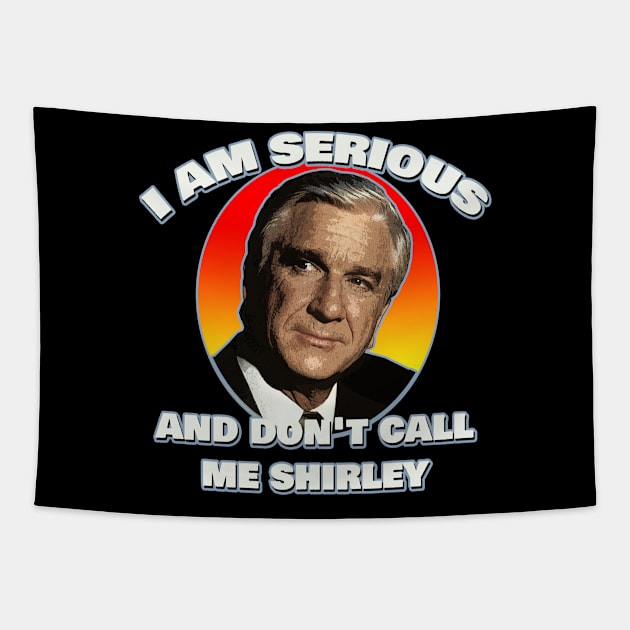 I am serious, and don't call me Shirley - Airplane - Leslie Nielsen Tapestry by MonkeyKing