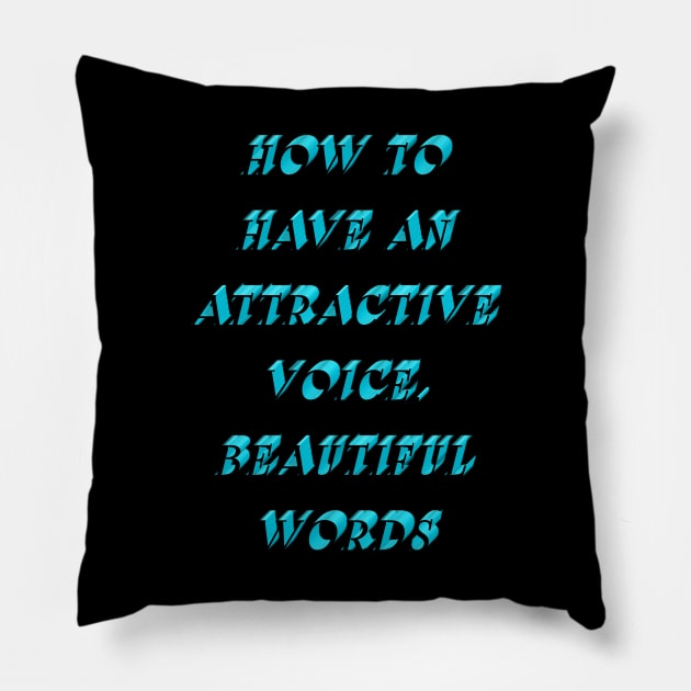 How to have an attractive voice, beautiful words Pillow by Bitsh séché