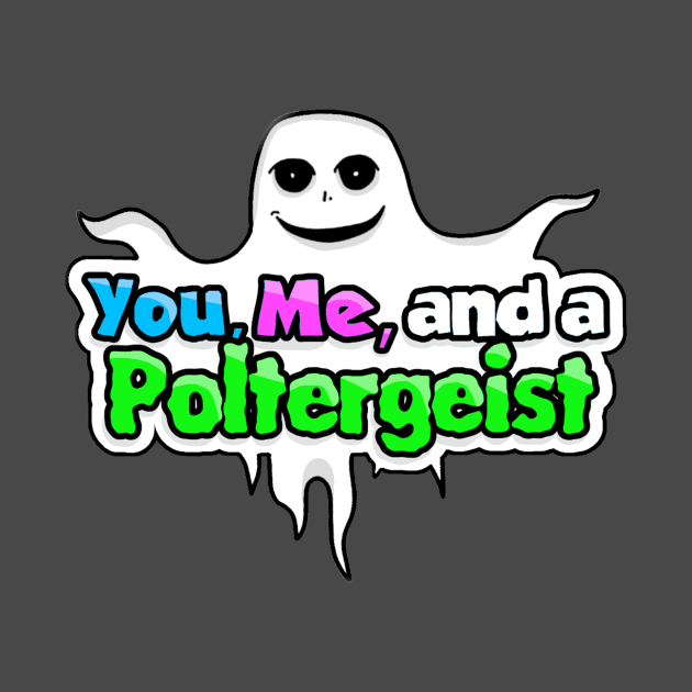 You, Me, and a Poltergeist by That's Not Canon Productions