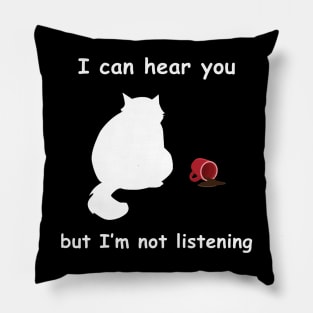 I can hear you but im not listening Funny Cat Lovers Pillow