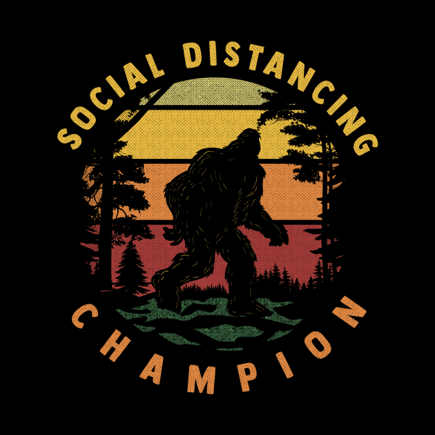 Social Distancing Champion - Sasquatch Bigfoot - Funny by ShirtHappens