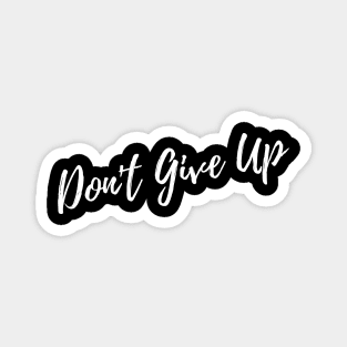 Don't Give Up. A Self Love, Self Confidence Quote. Magnet