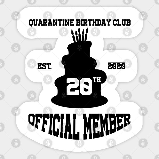 20th Quarantine Birthday Club Official Member 20th Birthday Ideas Sticker Teepublic