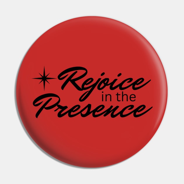 Rejoice in the Presence Pin by RRLBuds