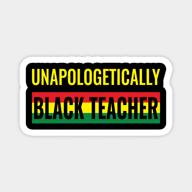 Unapologetically Black Teacher Magnet by Dotty42