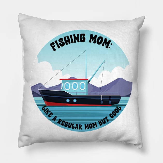 Fishing Mom Like a regular mom but cool Pillow by dollartrillz