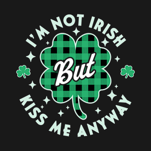 I'm Not Irish Kiss Me Anyway Shamrock Plaid St Patricks Day T-Shirt