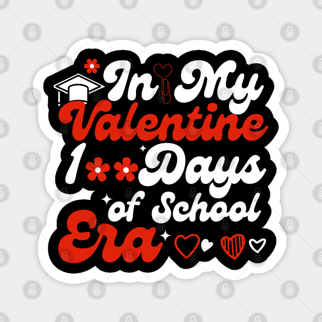 In My 100 Days Of School Era Teacher Kids valentine Of School Magnet by click2print