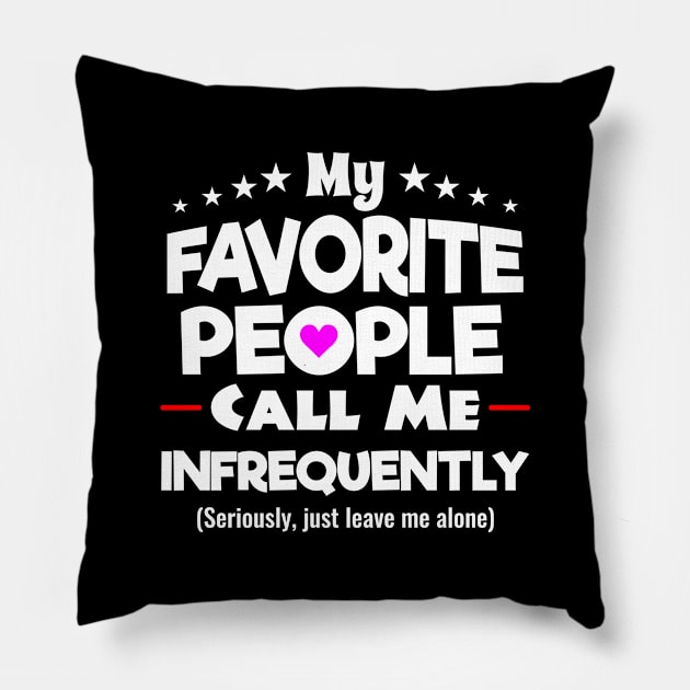 My Favorite People Call Me Infrequently Shirt Pillow by Brobocop