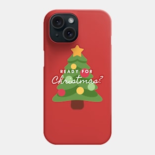 Ready for Christmas? Phone Case