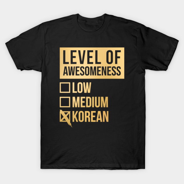 Funny Level Of Awesomeness Low Medium Gift Korea Korean Saying Quote For A Birthday Or Christmas - Language - T-Shirt