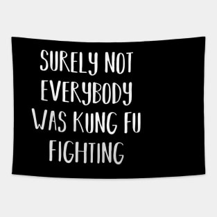 Surely Not Everybody Was Kung Fu Fighting Tapestry