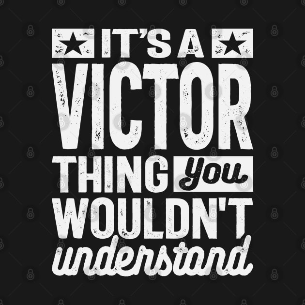 It's a Victor Thing, You Wouldn't Understand - Victor Name by cidolopez