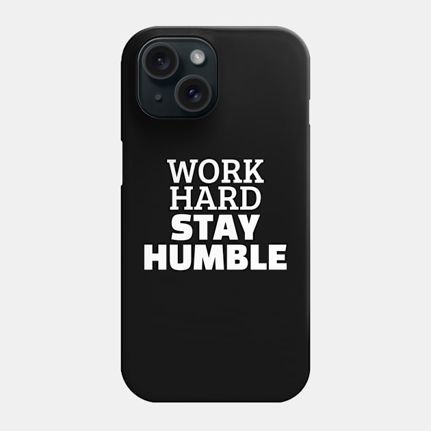 Work Hard Stay Humble Phone Case by Texevod