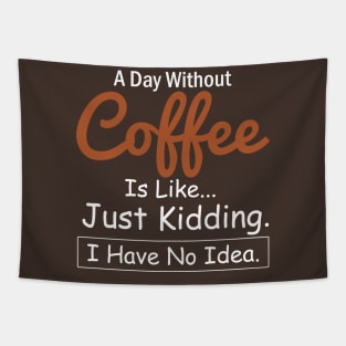 A Day Without Coffee is like...just kidding i have no idea Coffee Lovers Tapestry