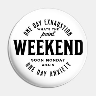 Weekend one day exhaustion one day anxiety - black text Pin