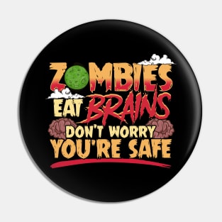 Zombies Eat Brains So Don't Worry You're Safe Pin