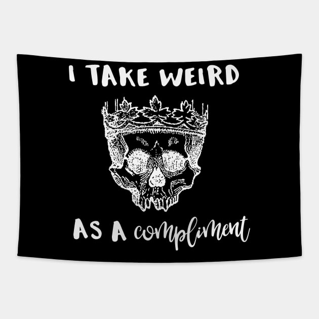 I Take Weird As a Compliment Tapestry by SarahBean