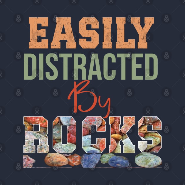 Easily distracted by rocks by TeeText