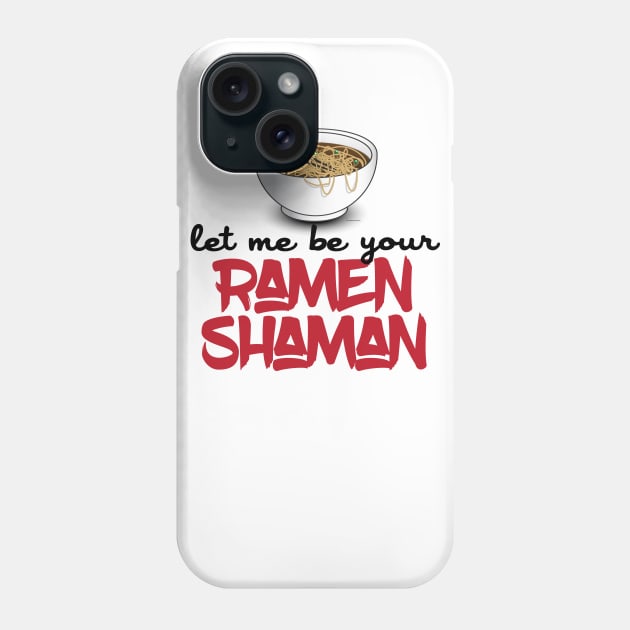 Let Me Be Your Ramen Shaman - Funny Ramen Noodle Shirt Phone Case by Nonstop Shirts