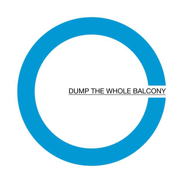 Dump The Whole Balcony - Light Background by Skull Bongo Consortium