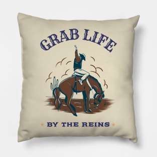 GRAB LIFE BY THE REINS Pillow