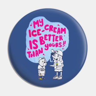 My Ice Cream Is Better Than Yours Pin