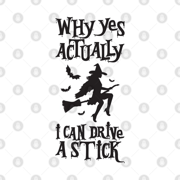 Yes, I Can Drive a Stick Funny witch broomstick Halloween by alyssacutter937@gmail.com